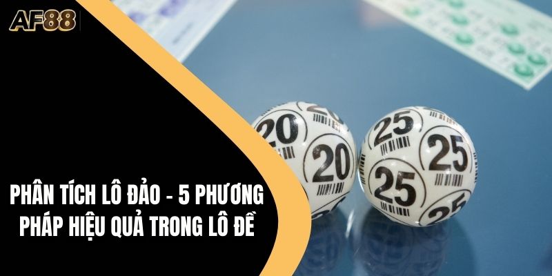 Phân Tích Lô Đảo - 5 Phương Pháp Hiệu Quả Trong Lô Đề
