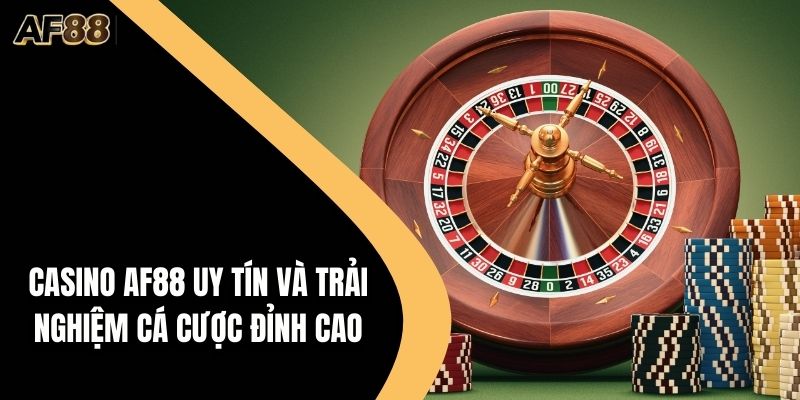 Casino AF88 Uy Tín Và Trải Nghiệm Cá Cược Đỉnh Cao
